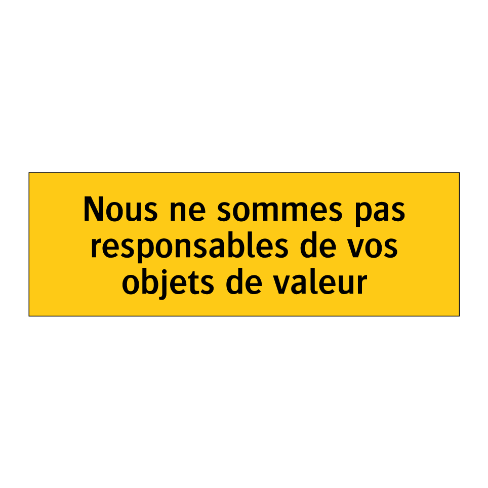 Nous ne sommes pas responsables de vos objets de valeur