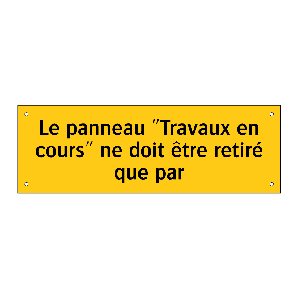 Le panneau "Travaux en cours" ne doit être retiré que par