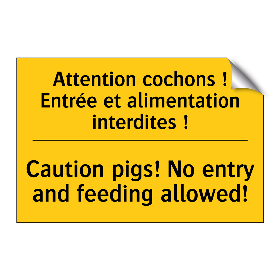 Attention cochons ! Entrée et /.../ - Caution pigs! No entry and feeding /.../
