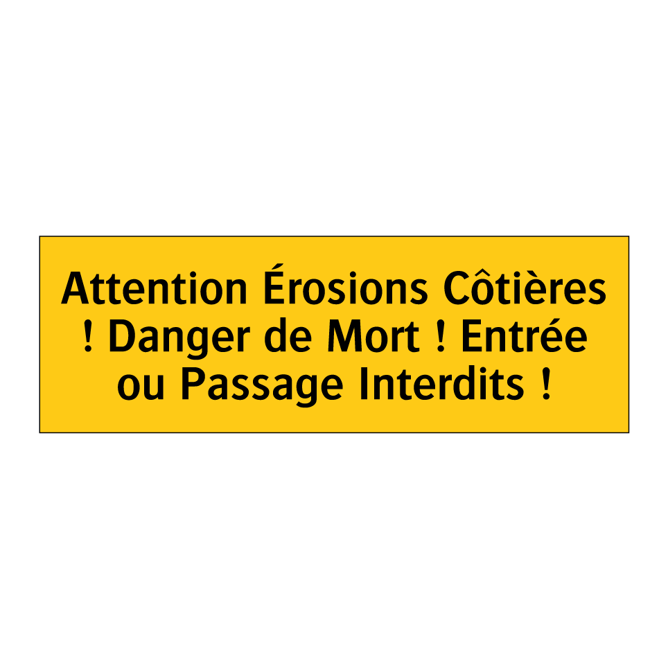 Attention Érosions Côtières ! Danger de Mort ! Entrée ou Passage Interdits !