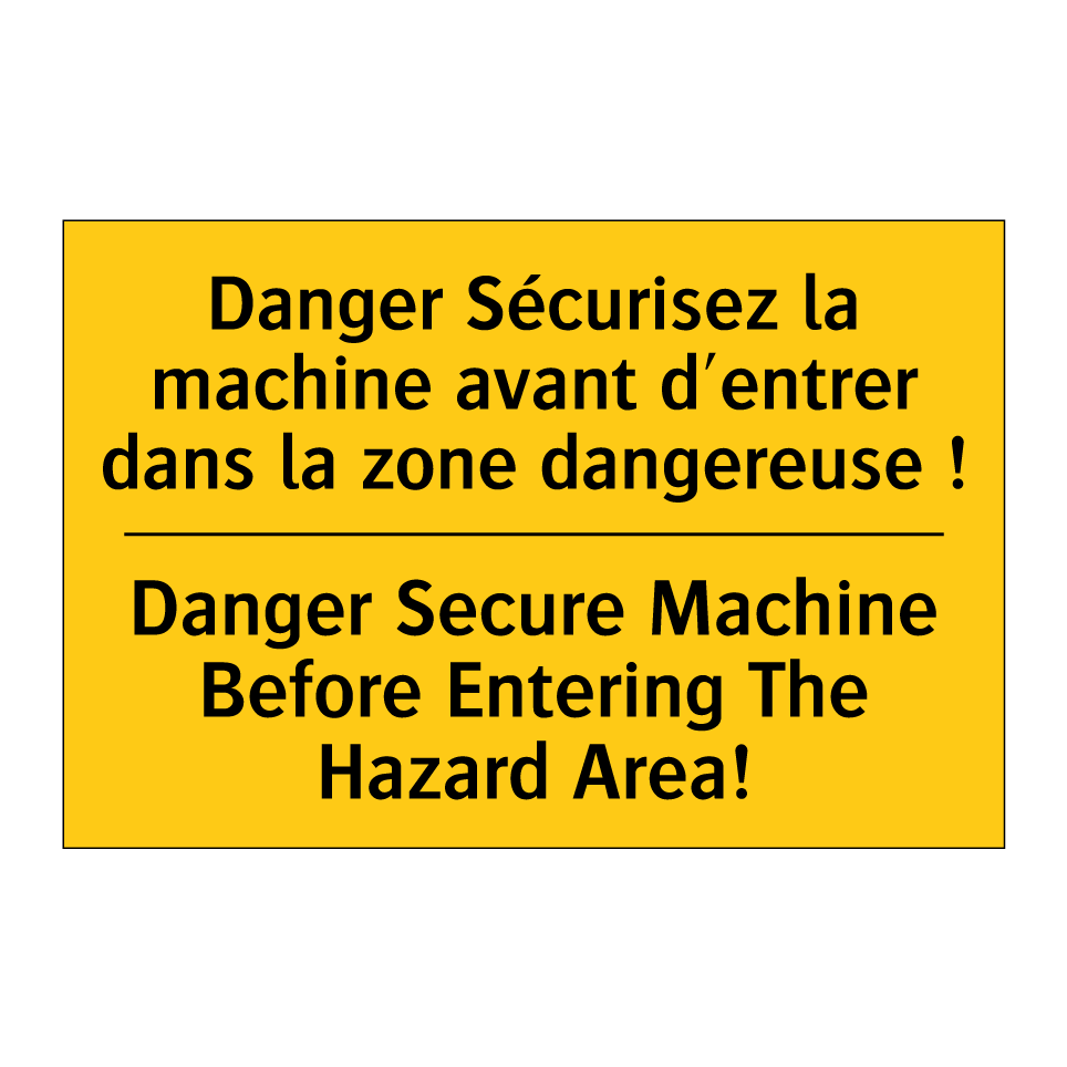 Danger Sécurisez la machine avant /.../ - Danger Secure Machine Before Entering /.../