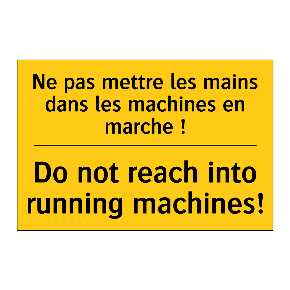 Ne pas mettre les mains dans les /.../ - Do not reach into running machines! /.../