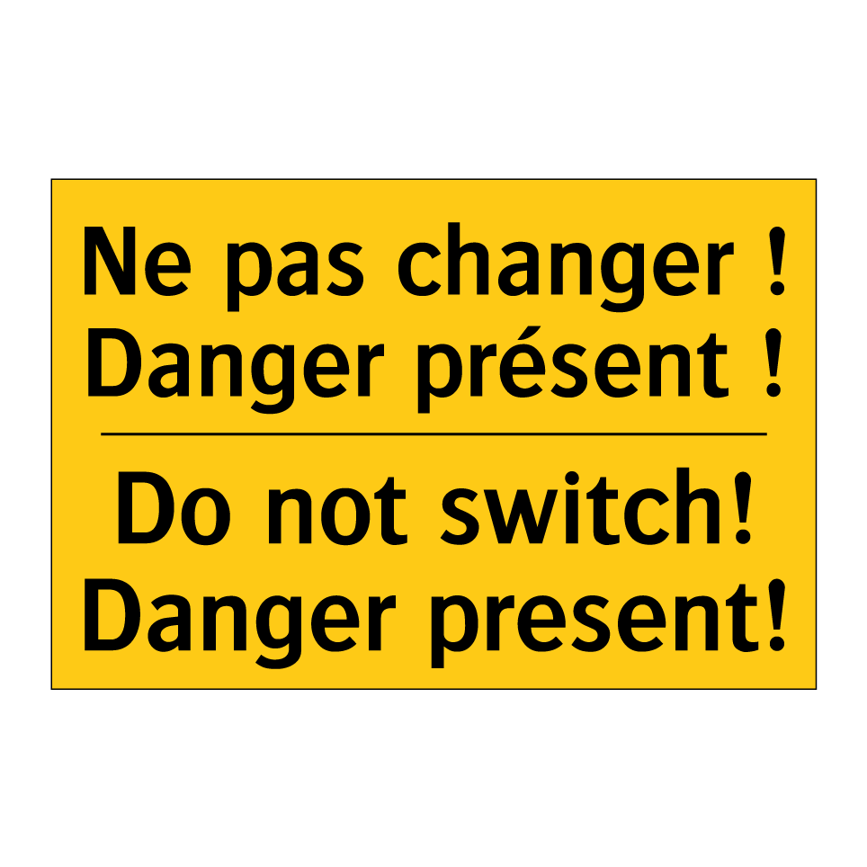 Ne pas changer ! Danger présent /.../ - Do not switch! Danger present!