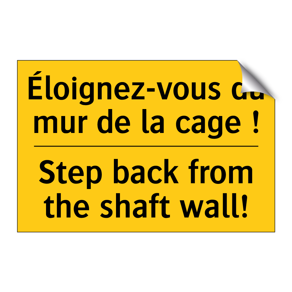 Éloignez-vous du mur de la cage /.../ - Step back from the shaft wall!