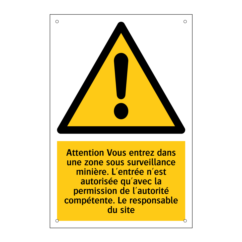Attention Vous entrez dans une zone sous surveillance minière. L'entrée n'est autorisée qu'avec la permission de l'autorité compétente. Le responsable du site