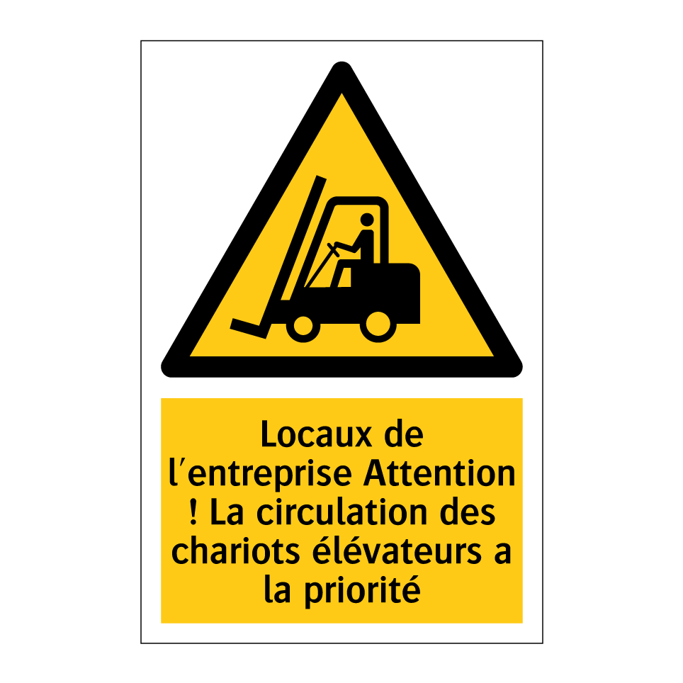 Locaux de l'entreprise Attention ! La circulation des chariots élévateurs a la priorité
