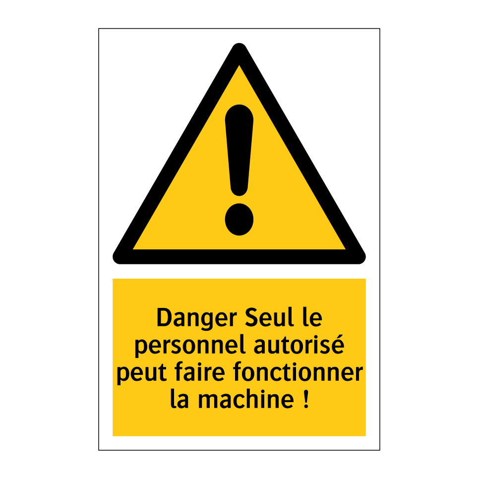 Danger Seul le personnel autorisé peut faire fonctionner la machine !