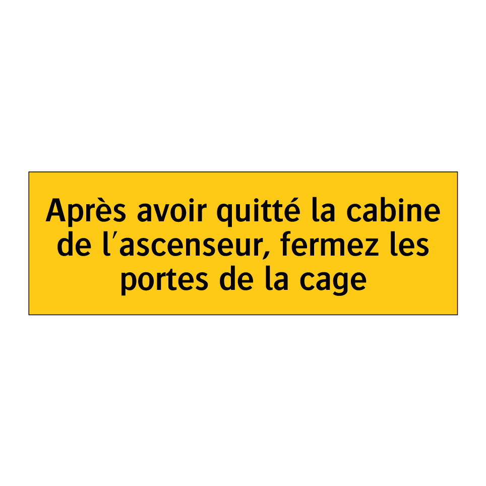 Après avoir quitté la cabine de l'ascenseur, fermez les portes de la cage
