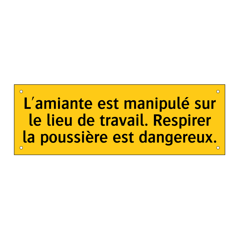 L'amiante est manipulé sur le lieu de travail. Respirer la poussière est dangereux