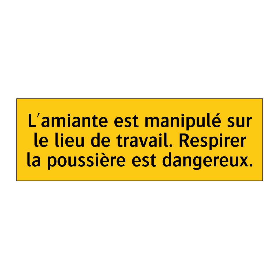L'amiante est manipulé sur le lieu de travail. Respirer la poussière est dangereux