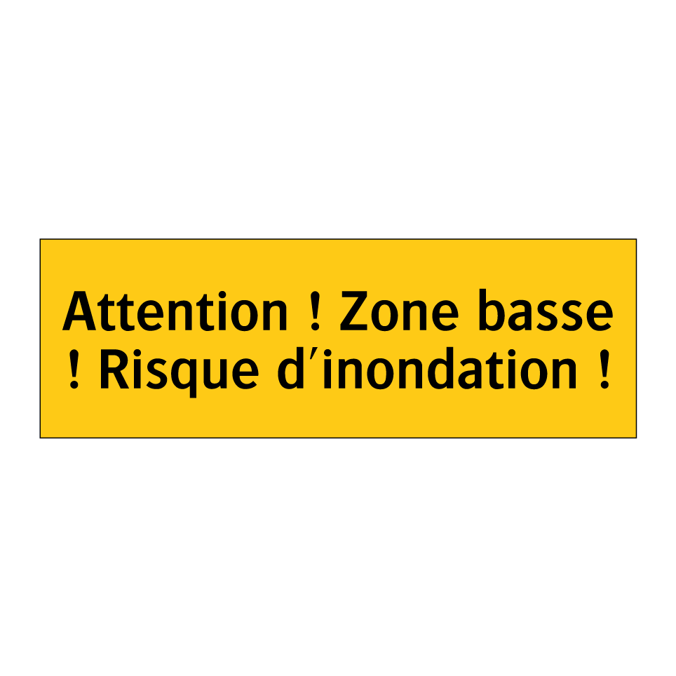 Attention ! Zone basse ! Risque d'inondation !