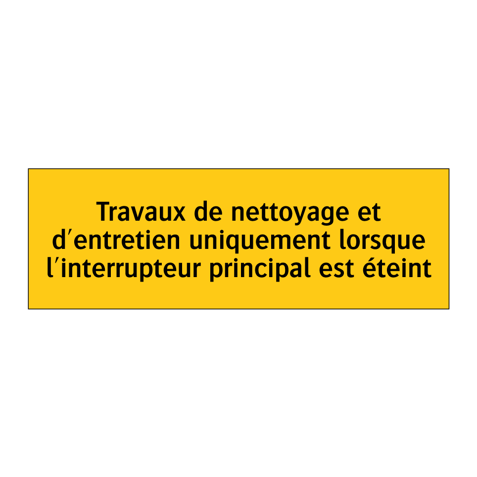 Travaux de nettoyage et d'entretien uniquement lorsque l'interrupteur principal est éteint
