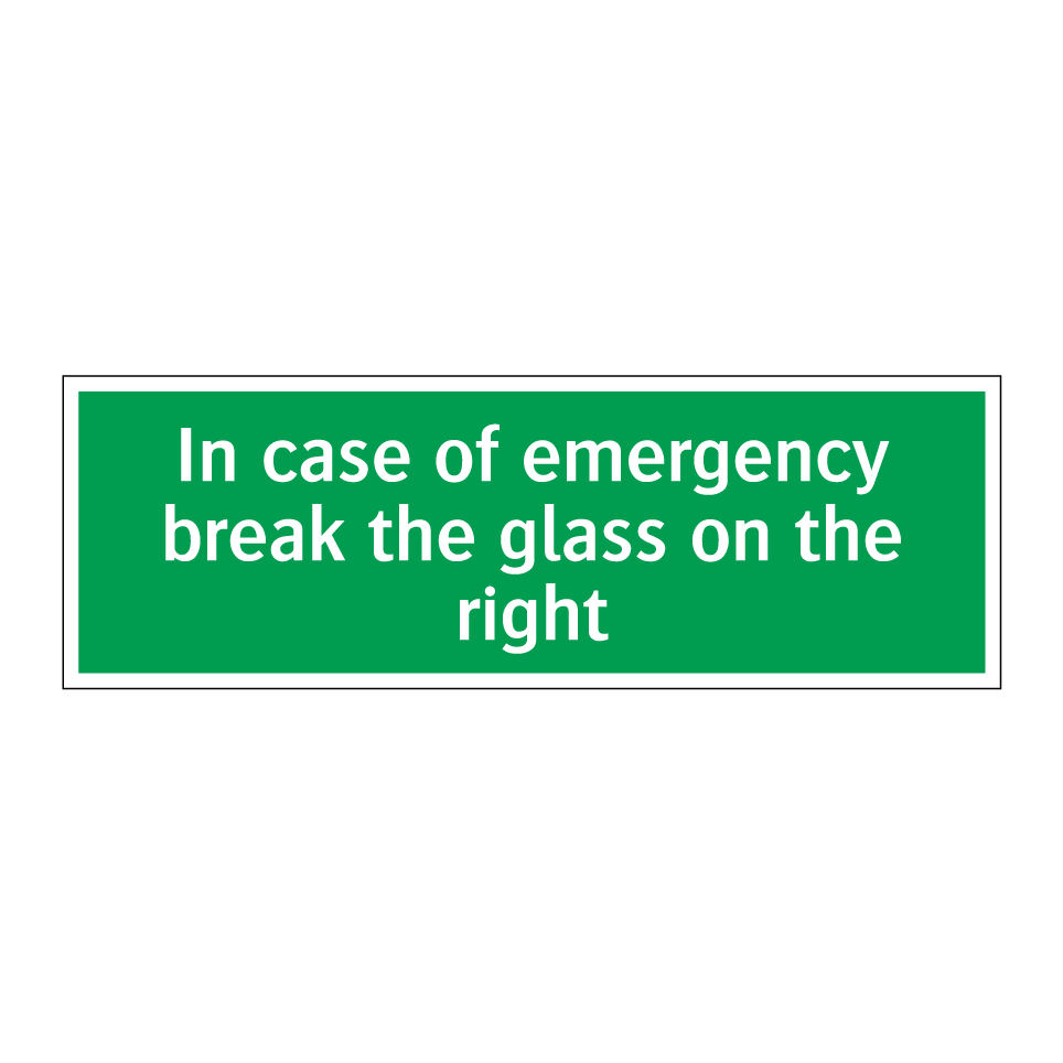 In case of emergency break the glass on the right
