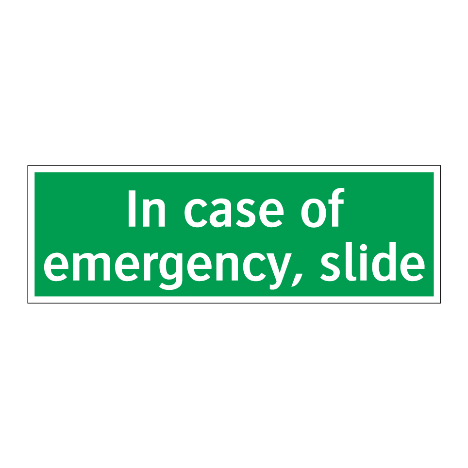In case of emergency, slide