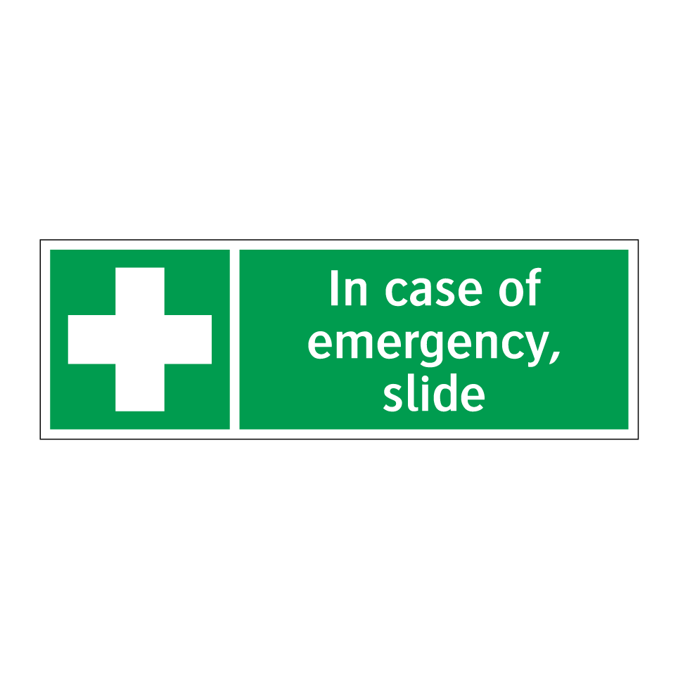 In case of emergency, slide