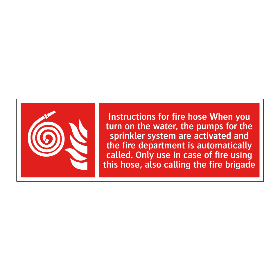Instructions for fire hose When you turn on the water, the pumps for the sprinkler system are activated and the fire department is automatically called. Only use in case of fire using this hose, also calling the fire brigade