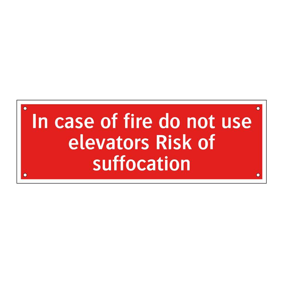 In case of fire do not use elevators Risk of suffocation