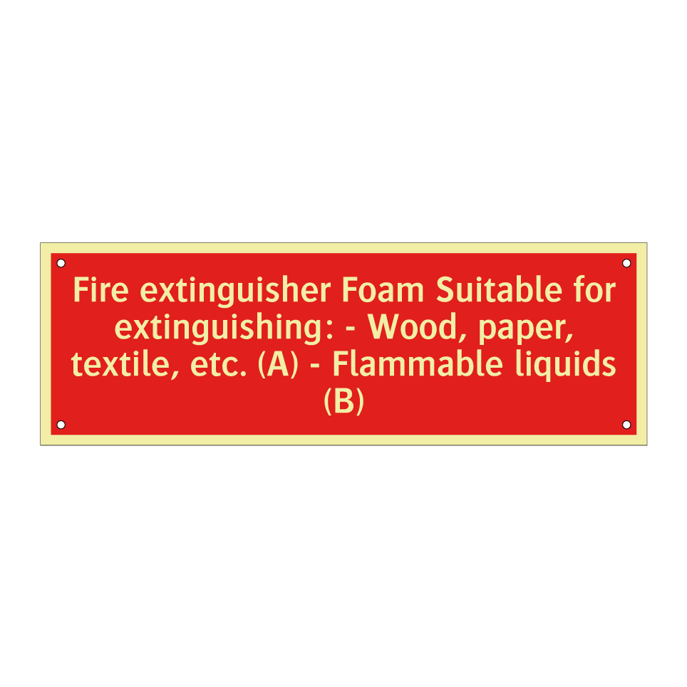 Fire extinguisher Foam Suitable for extinguishing: - Wood, paper, textile, etc. (A) - Flammable liquids (B)