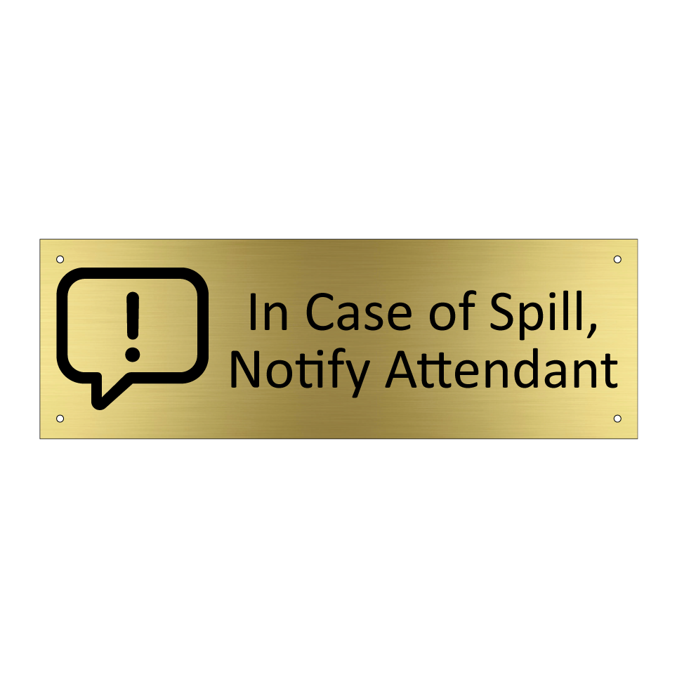 In Case of Spill, Notify Attendant