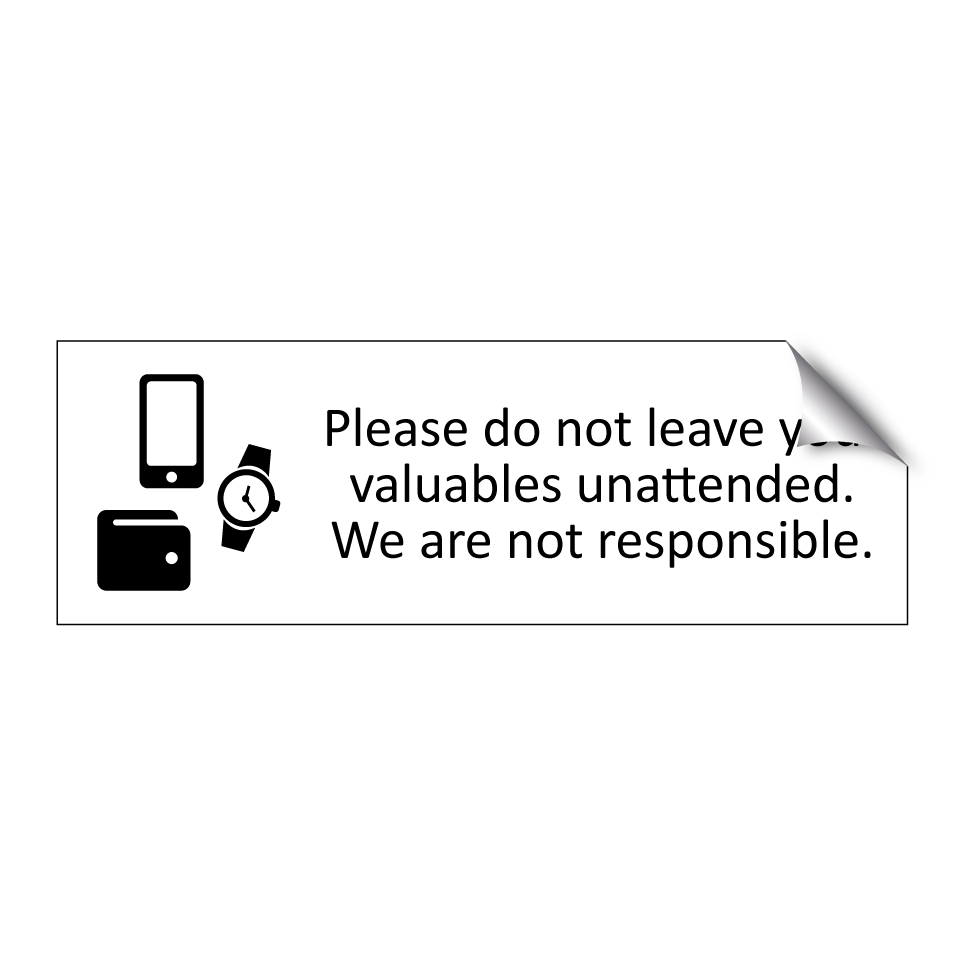 Please do not leave your valuables unattended. We are not responsible.