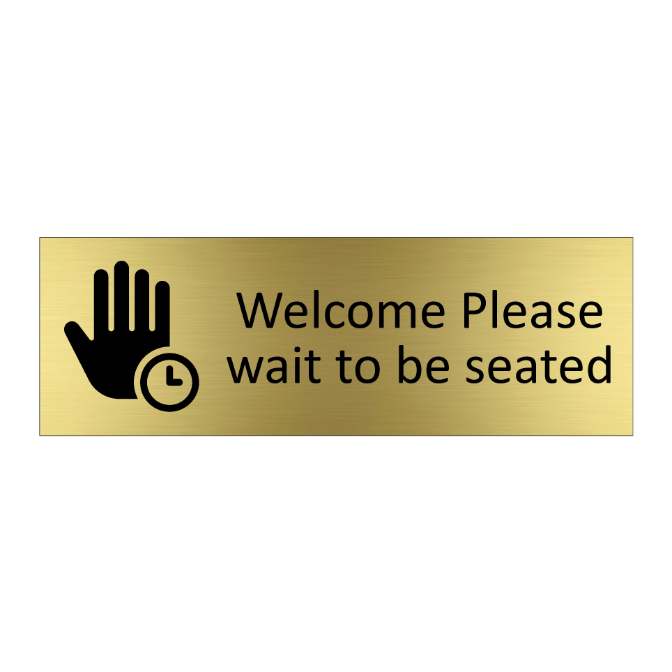 Welcome Please wait to be seated