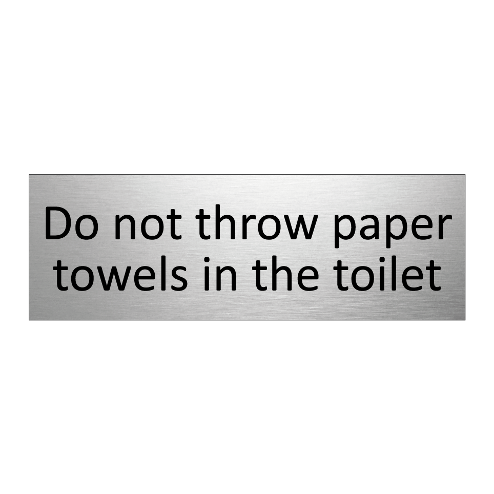 Do not throw paper towels in the toilet