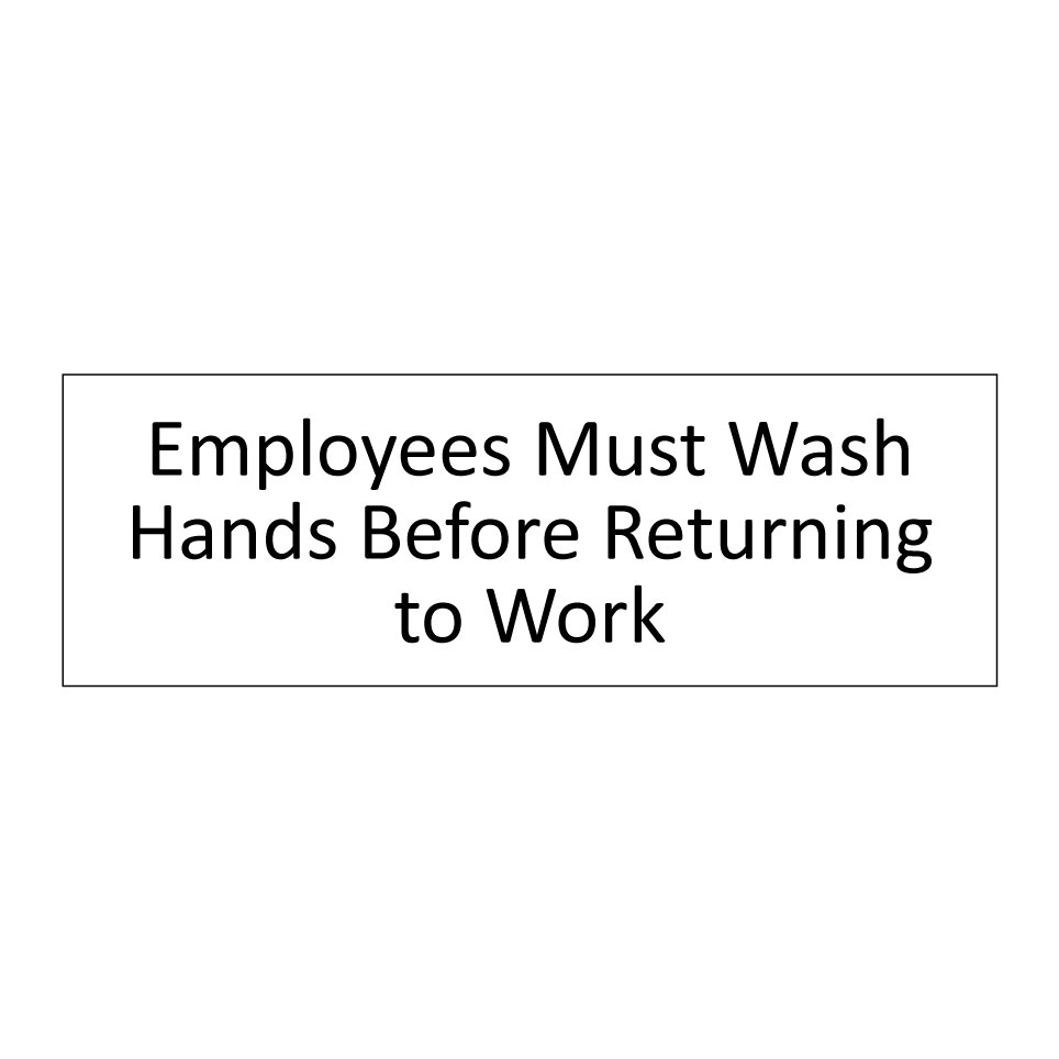 Employees Must Wash Hands Before Returning to Work