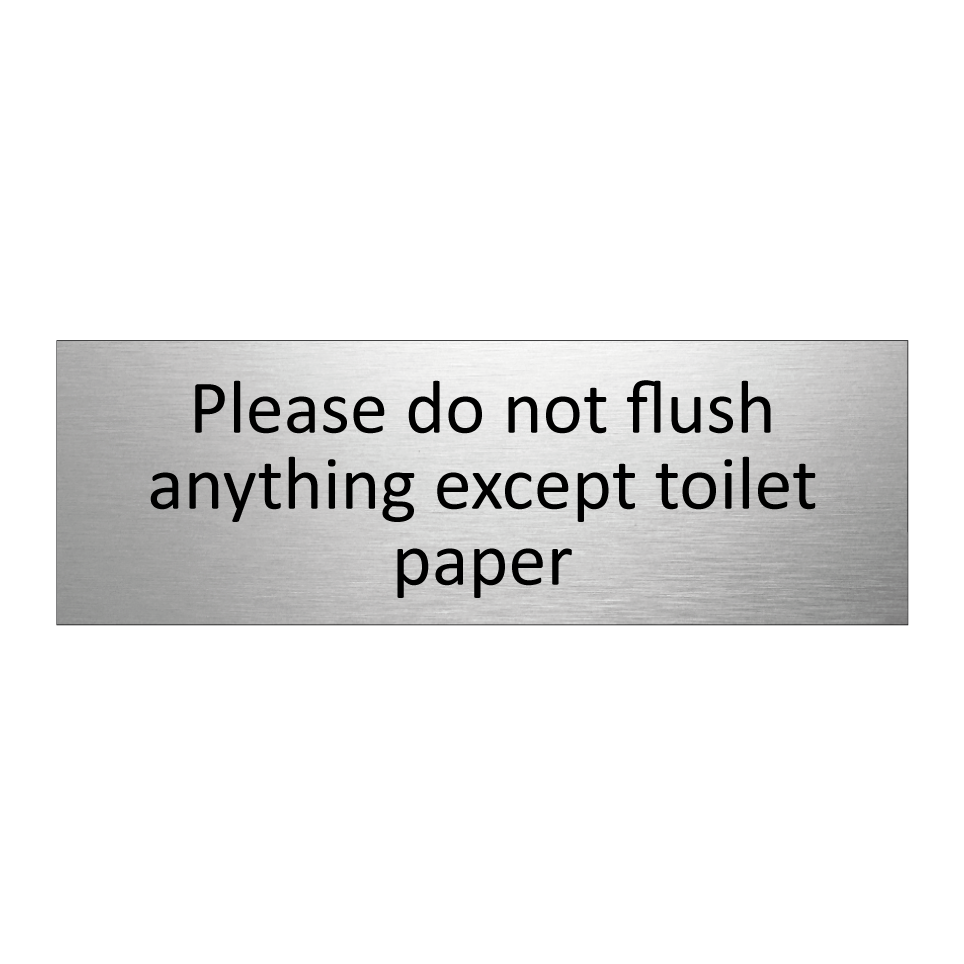 Please do not flush anything except toilet paper