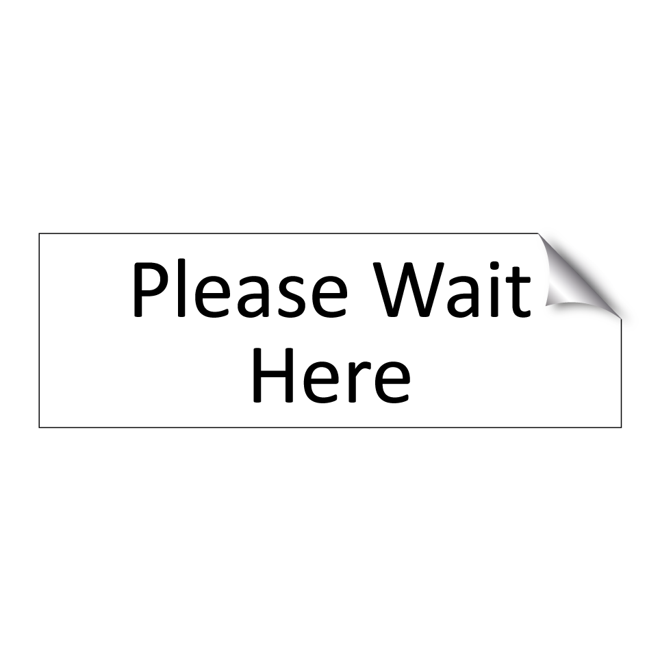 Please Wait Here