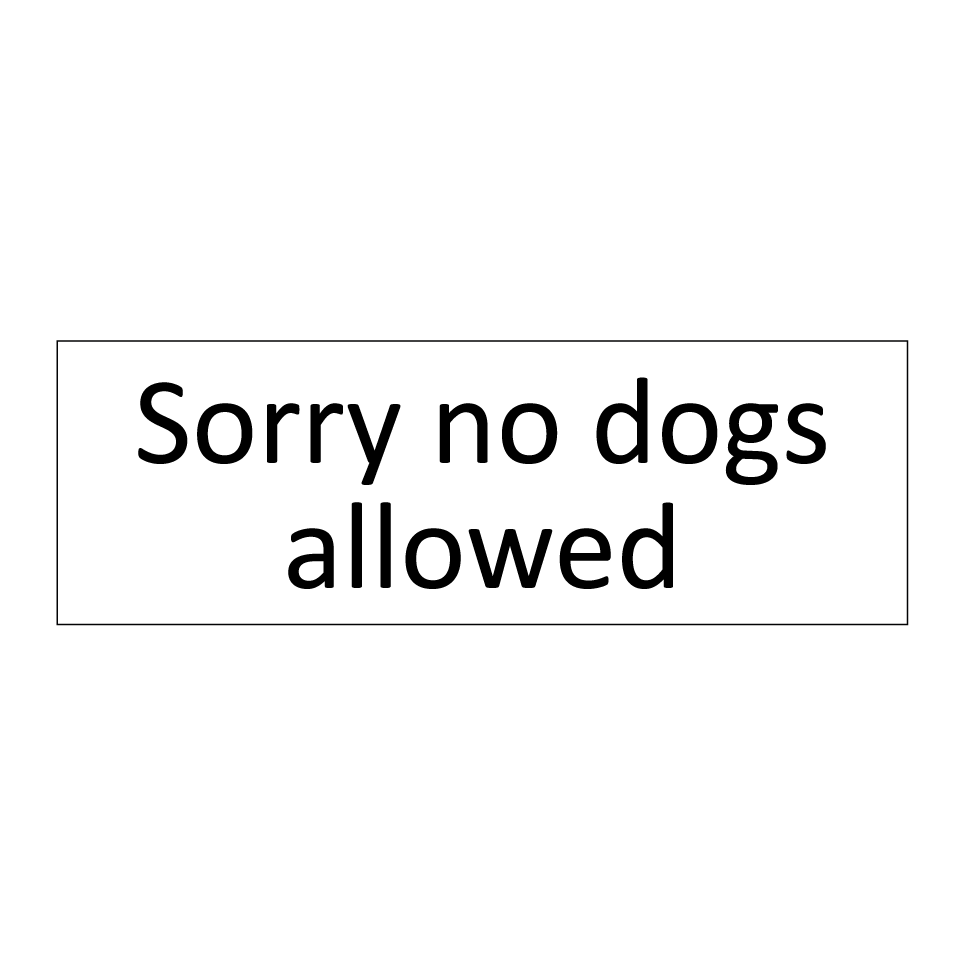 Sorry no dogs allowed