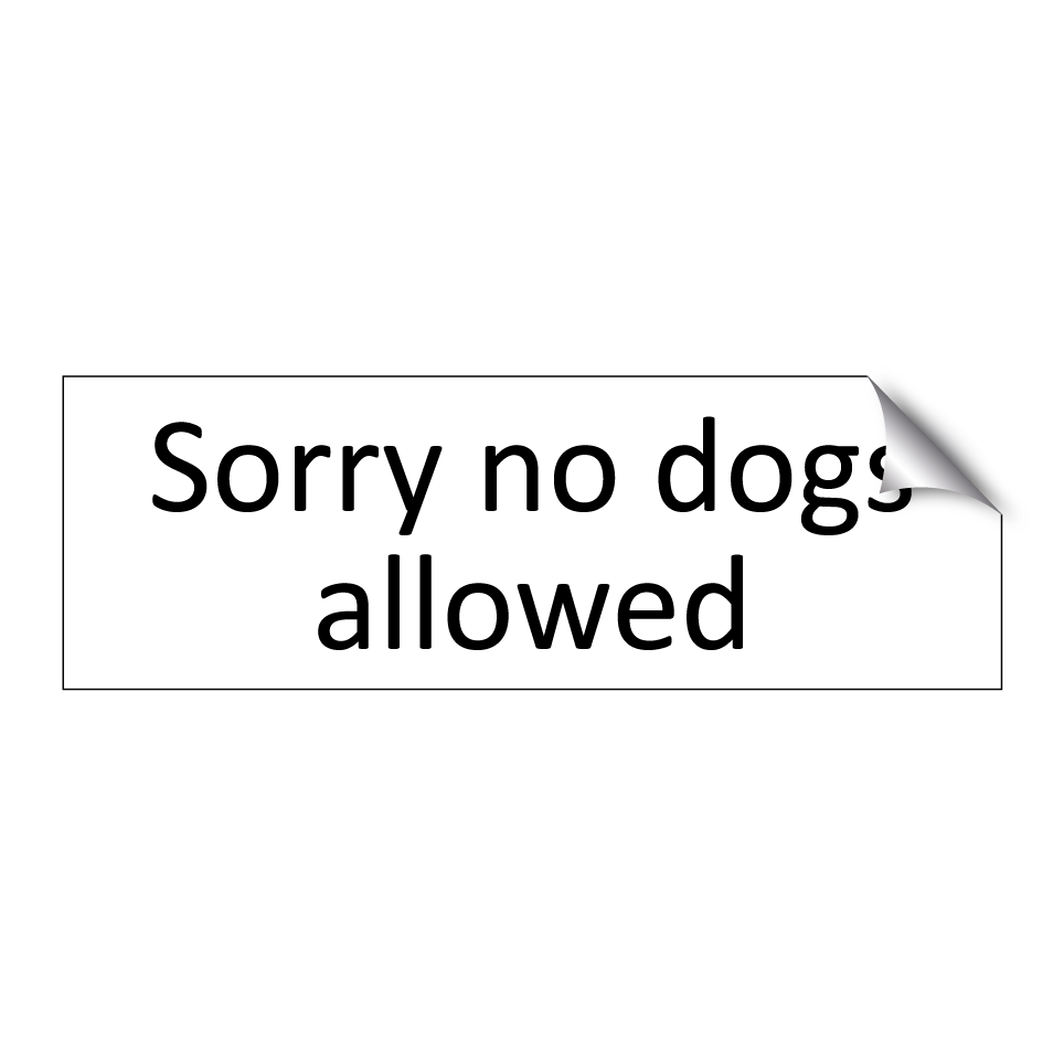 Sorry no dogs allowed