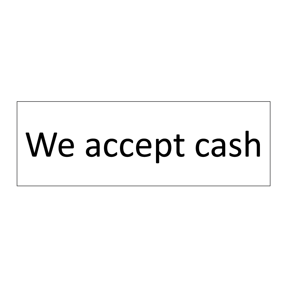 We accept cash