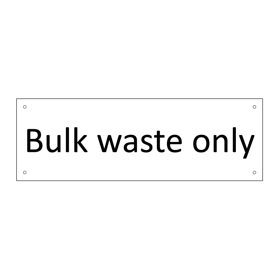 Bulk waste only