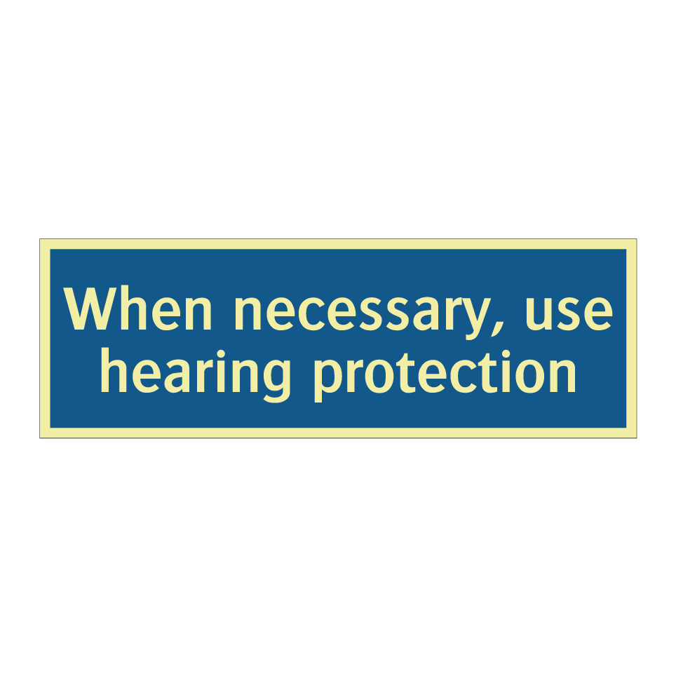 When necessary, use hearing protection