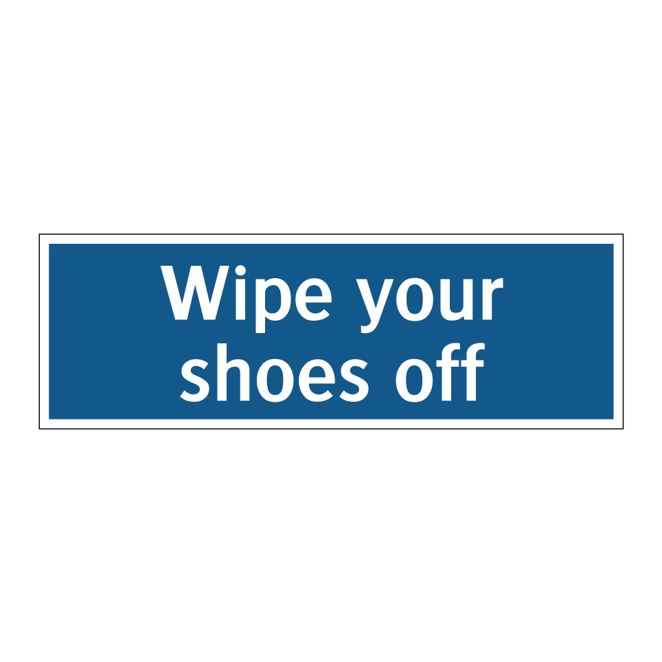 Wipe your shoes off