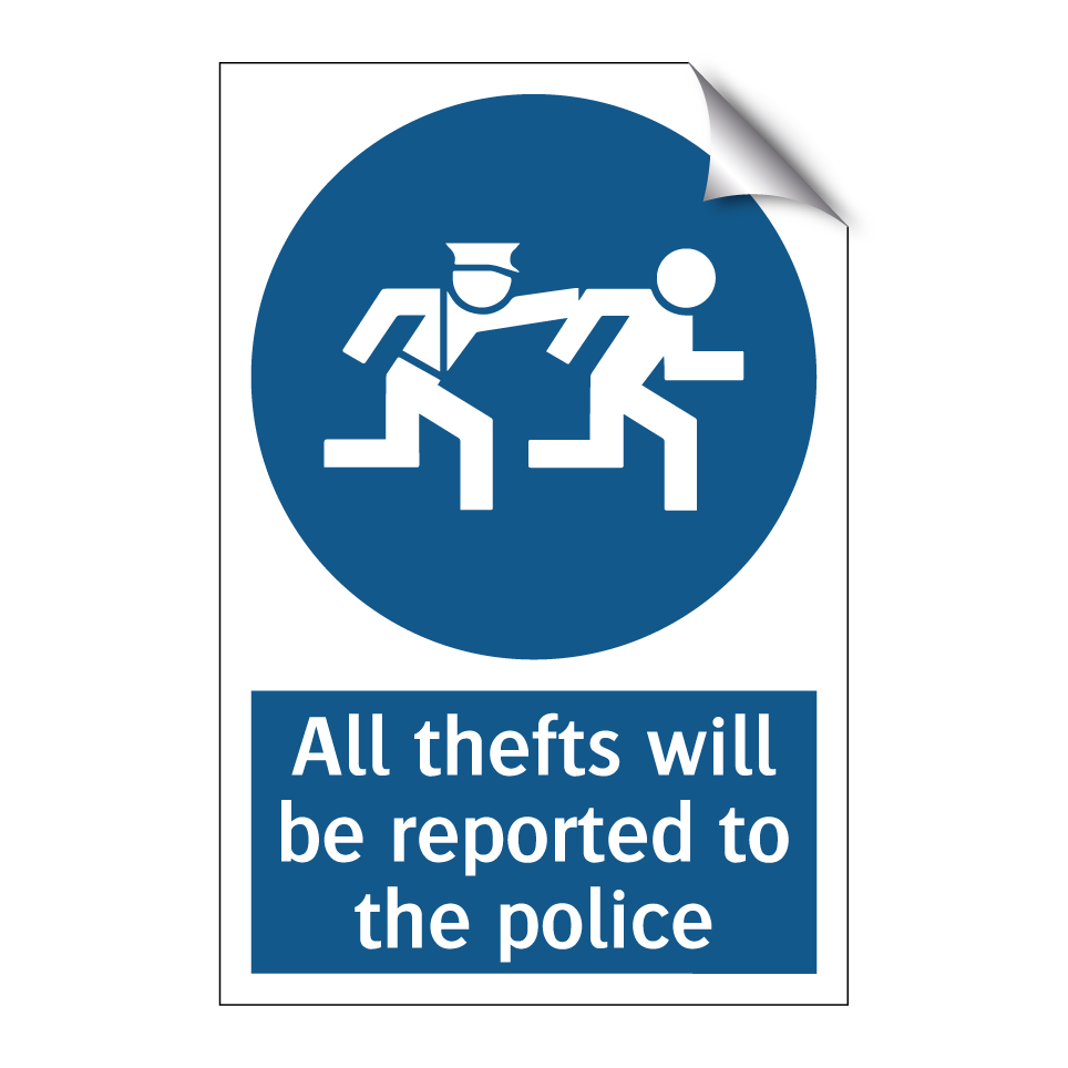 All thefts will be reported to the police