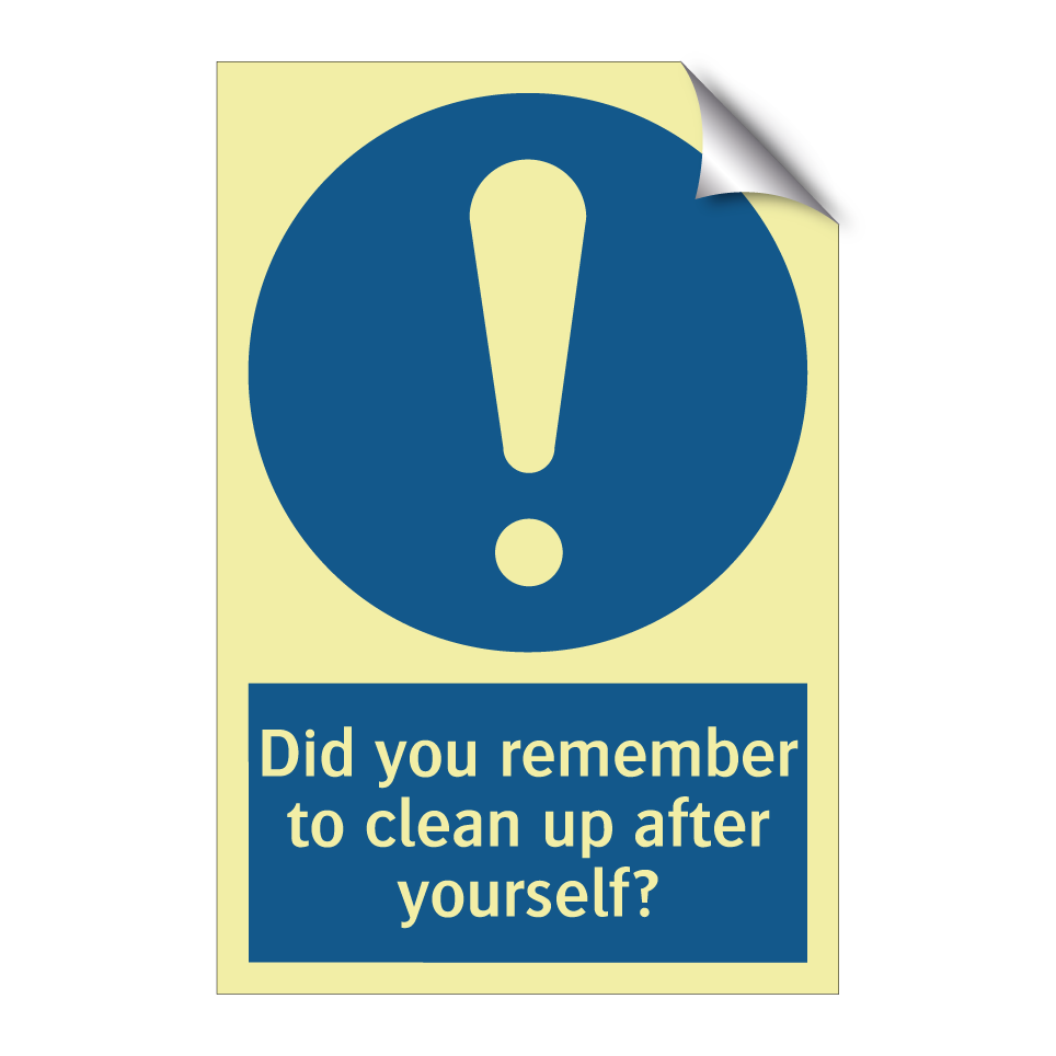 Did you remember to clean up after yourself?