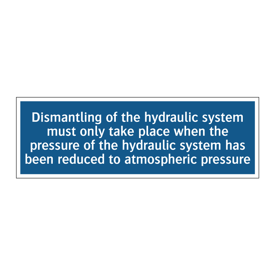 Dismantling of the hydraulic system must only take place when the pressure of the hydraulic system has been reduced to atmospheric pressure