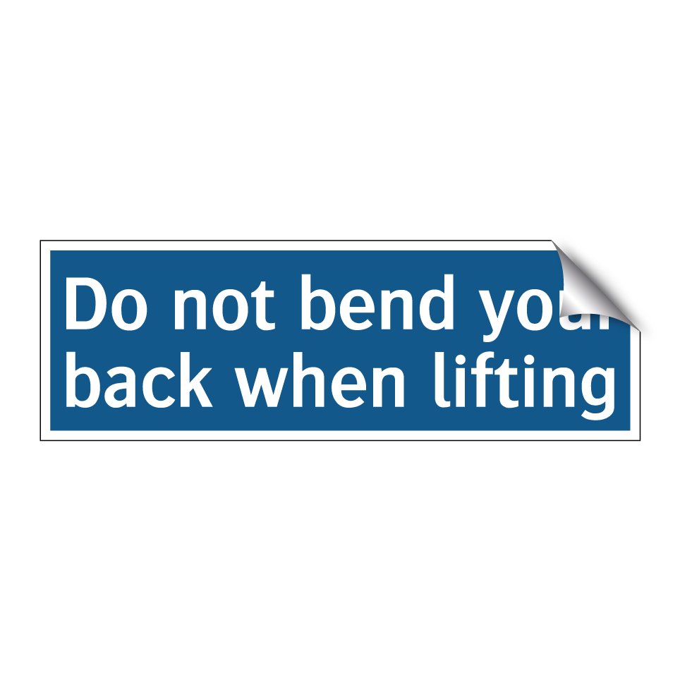 Do not bend your back when lifting
