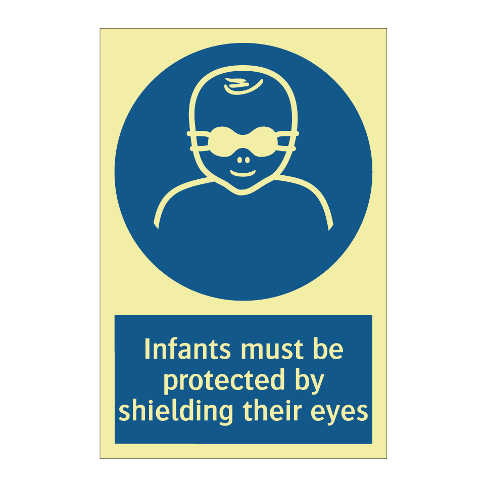 Infants must be protected by shielding their eyes