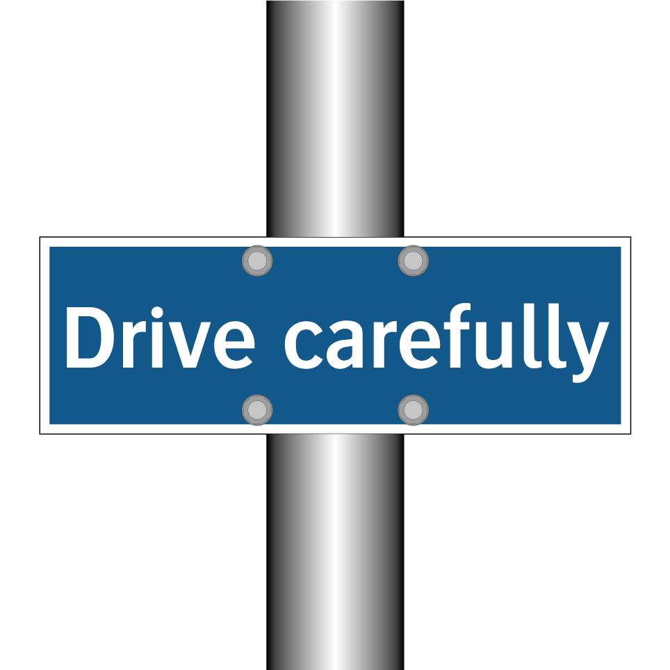 Drive carefully