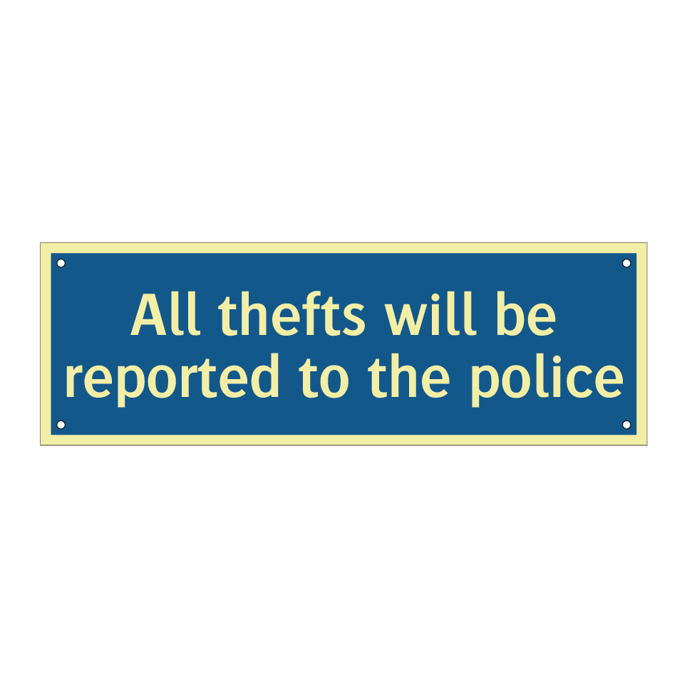 All thefts will be reported to the police