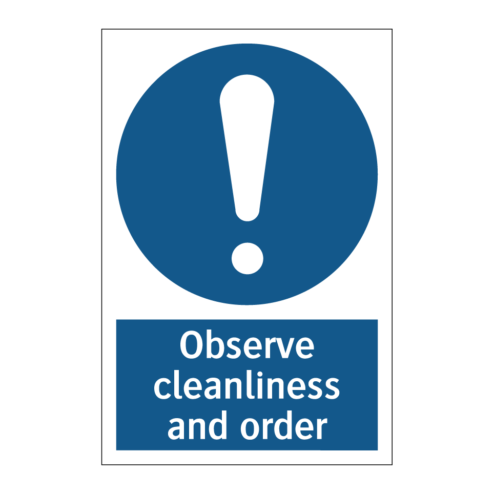 Observe cleanliness and order