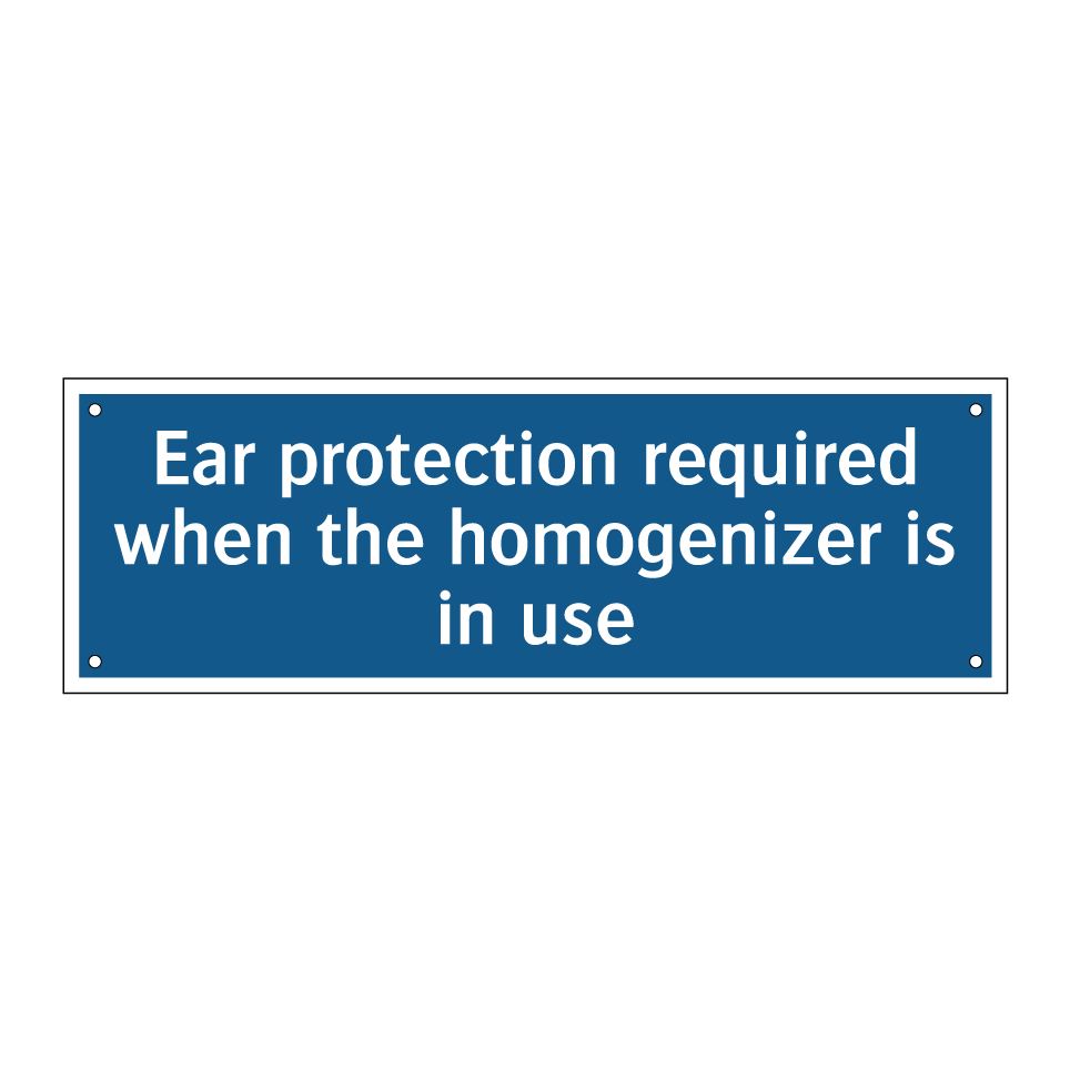Ear protection required when the homogenizer is in use