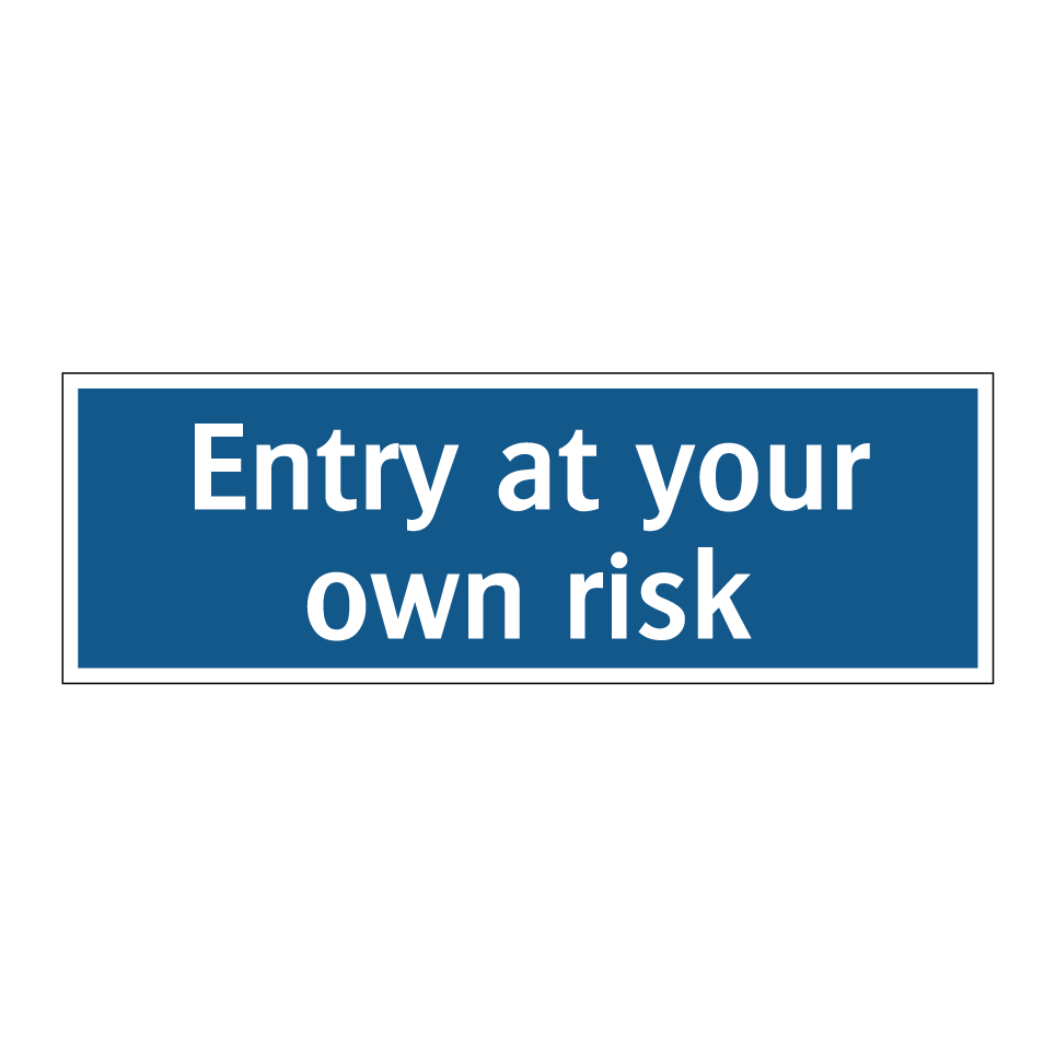 Entry at your own risk