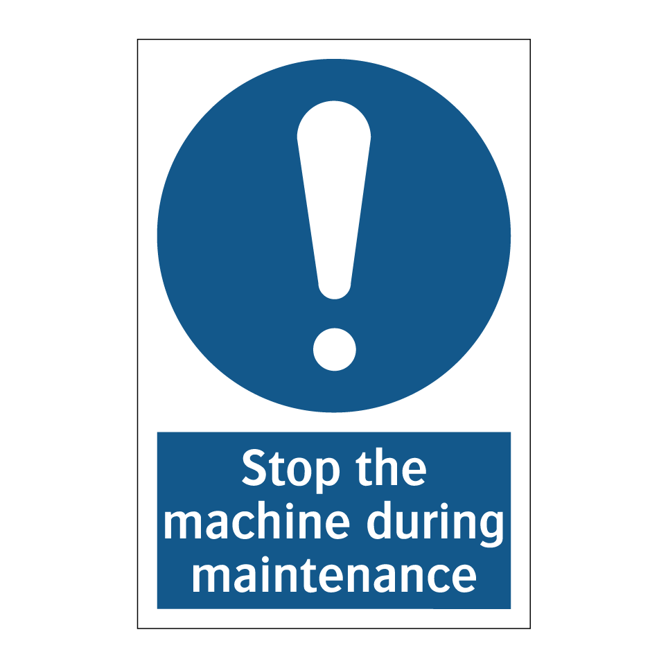 Stop the machine during maintenance