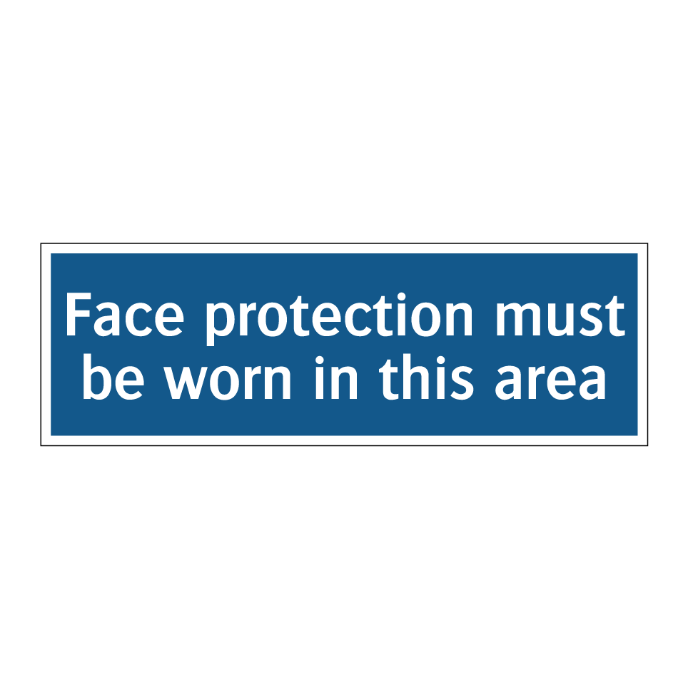 Face protection must be worn in this area
