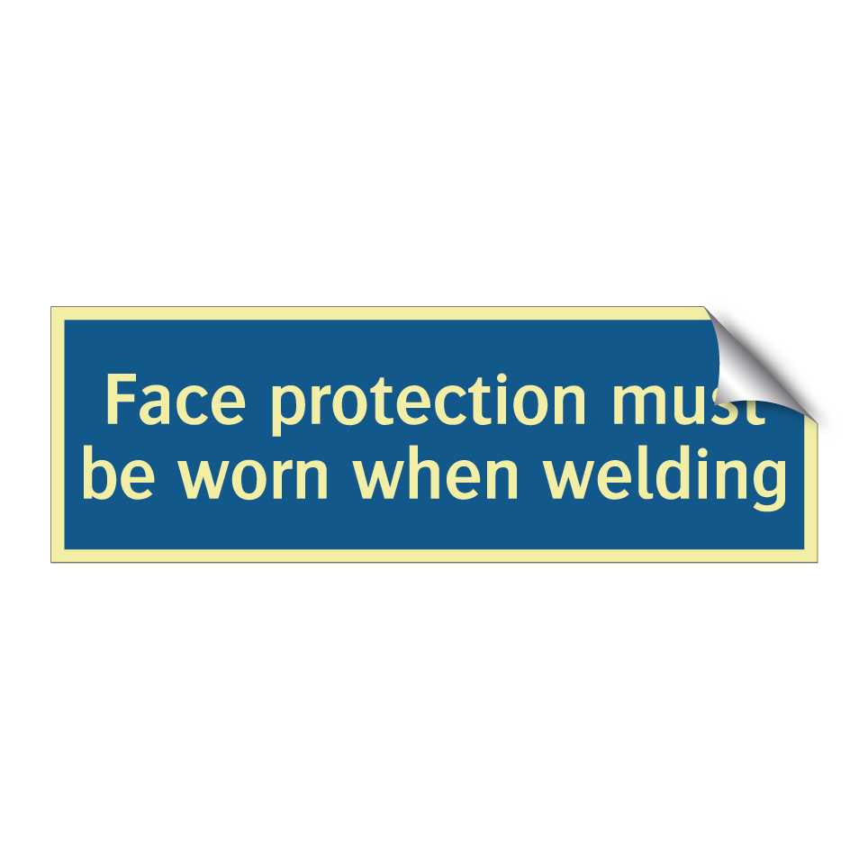 Face protection must be worn when welding