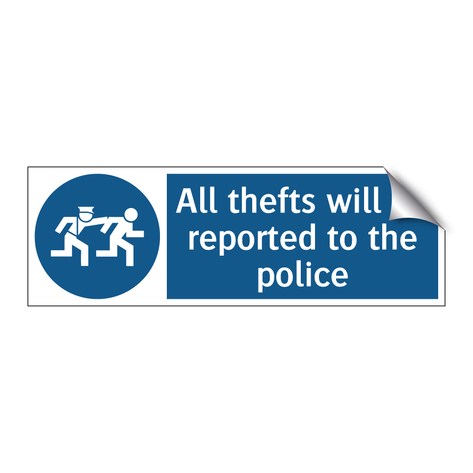 All thefts will be reported to the police