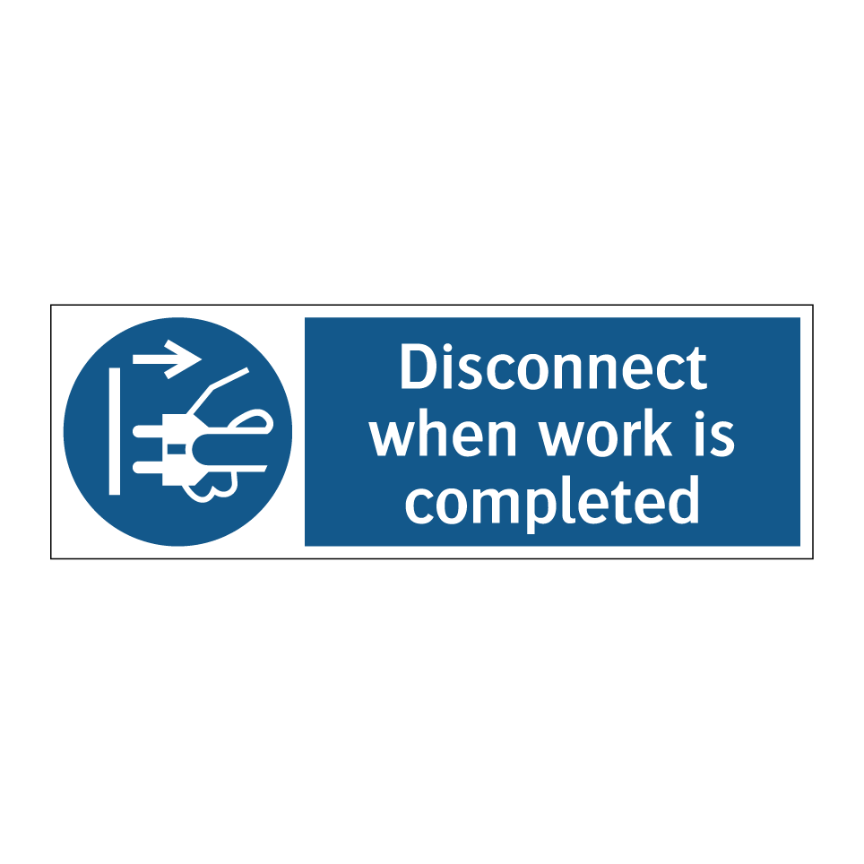 Disconnect when work is completed
